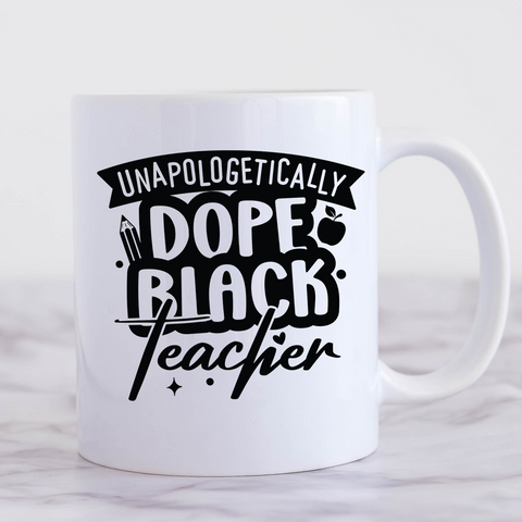 Unapologetically Dope Black Teacher | Mug 11oz