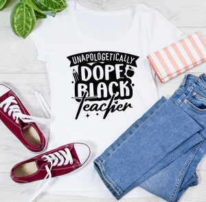 Unapologetically Dope Black Teacher T-Shirt
